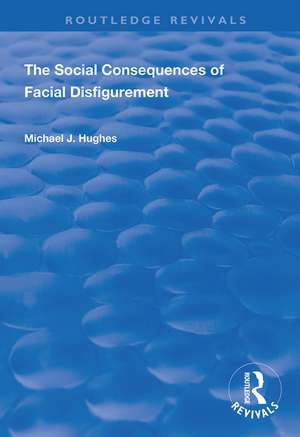 The Social Consequences of Facial Disfigurement de Michael J. Hughes