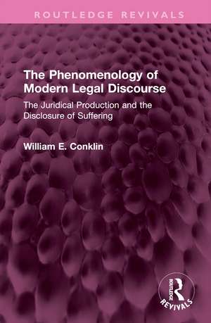 The Phenomenology of Modern Legal Discourse: The Juridical Production and the Disclosure of Suffering de William E. Conklin