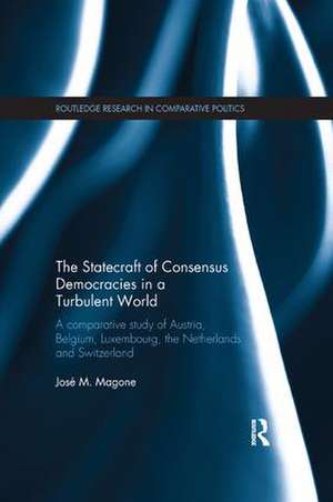 The Statecraft of Consensus Democracies in a Turbulent World: A Comparative Study of Austria, Belgium, Luxembourg, the Netherlands and Switzerland de José Magone