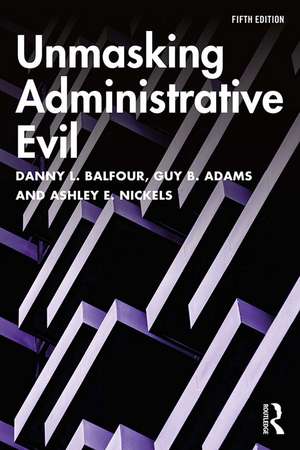 Unmasking Administrative Evil de Danny L. Balfour