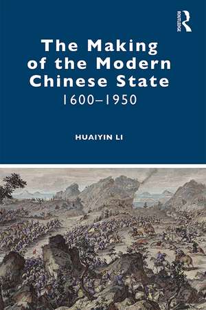 The Making of the Modern Chinese State: 1600–1950 de Huaiyin Li