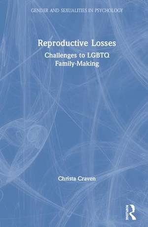 Reproductive Losses: Challenges to LGBTQ Family-Making de Christa Craven