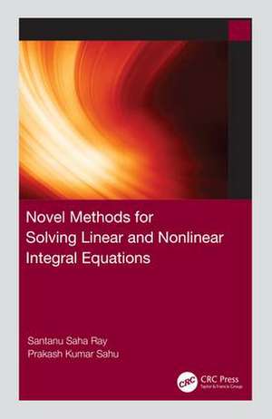 Novel Methods for Solving Linear and Nonlinear Integral Equations de Santanu Saha Ray