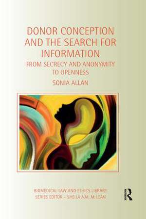 Donor Conception and the Search for Information: From Secrecy and Anonymity to Openness de Sonia Allan