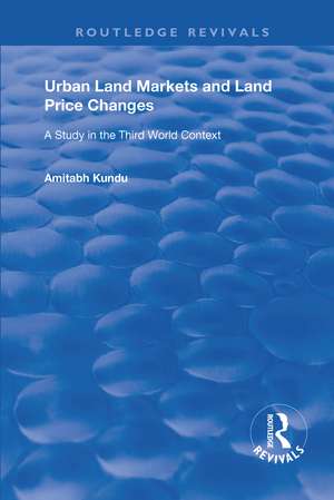 Urban Land Markets and Land Price Changes: A Study in the Third World Context de Amitabh Kundu