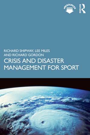 Crisis and Disaster Management for Sport de Richard Shipway