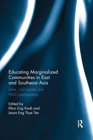 Educating Marginalized Communities in East and Southeast Asia: State, civil society and NGO partnerships de Khun Eng Kuah