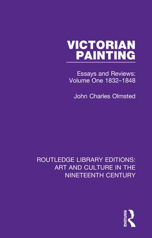 Victorian Painting: Essays and Reviews: Volume One 1832-1848 de John Charles Olmsted