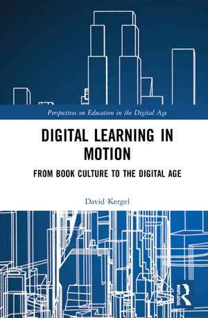 Digital Learning in Motion: From Book Culture to the Digital Age de David Kergel