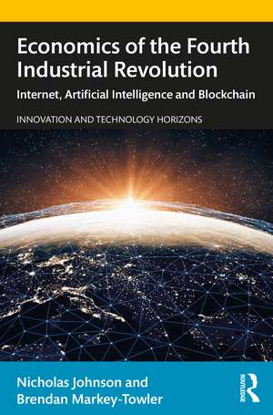 Economics of the Fourth Industrial Revolution: Internet, Artificial Intelligence and Blockchain de Nicholas Johnson