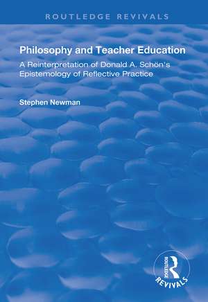 Philosophy and Teacher Education: A Reinterpretation of Donald A.Schon's Epistemology of Reflective Practice de Stephen Newman