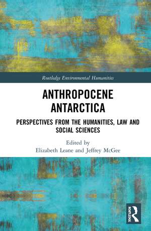 Anthropocene Antarctica: Perspectives from the Humanities, Law and Social Sciences de Elizabeth Leane