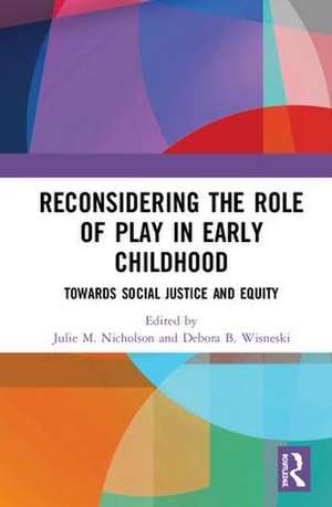 Reconsidering The Role of Play in Early Childhood: Towards Social Justice and Equity de Julie M. Nicholson