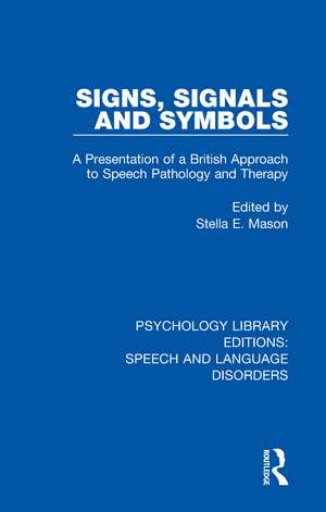 Signs, Signals and Symbols: A Presentation of a British Approach to Speech Pathology and Therapy de Stella E. Mason