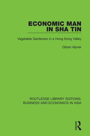 Economic Man in Sha Tin: Vegetable Gardeners in a Hong Kong Valley de Göran Aijmer