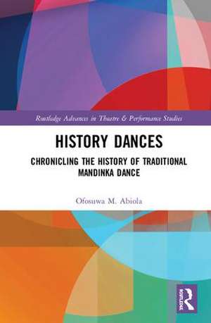 History Dances: Chronicling the History of Traditional Mandinka Dance de Ofosuwa M. Abiola