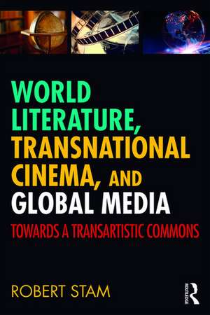 World Literature, Transnational Cinema, and Global Media: Towards a Transartistic Commons de Robert Stam