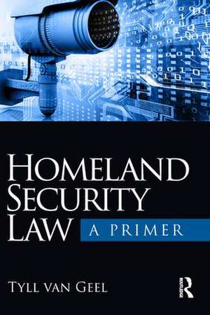 Homeland Security Law: A Primer de Tyll van Geel