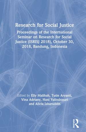 Research for Social Justice: Proceedings of the International Seminar on Research for Social Justice (ISRISJ 2018), October 30, 2018, Bandung, Indonesia de Elly Malihah