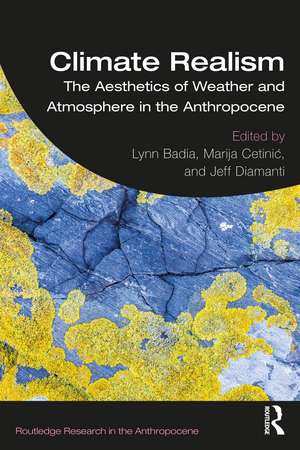 Climate Realism: The Aesthetics of Weather and Atmosphere in the Anthropocene de Lynn Badia