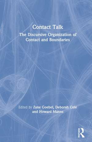 Contact Talk: The Discursive Organization of Contact and Boundaries de Zane Goebel
