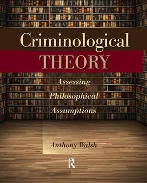 Criminological Theory: Assessing Philosophical Assumptions de Anthony Walsh