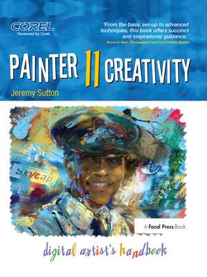 Painter 11 Creativity: Digital Artist's Handbook de Jeremy Sutton