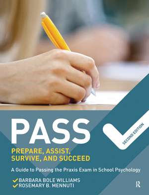 PASS: Prepare, Assist, Survive, and Succeed: A Guide to PASSing the Praxis Exam in School Psychology, 2nd Edition de Barbara Bole Williams