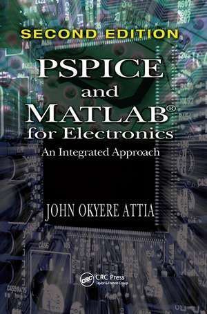 PSPICE and MATLAB for Electronics: An Integrated Approach, Second Edition de John Okyere Attia