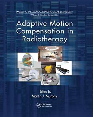 Adaptive Motion Compensation in Radiotherapy de Martin J. Murphy