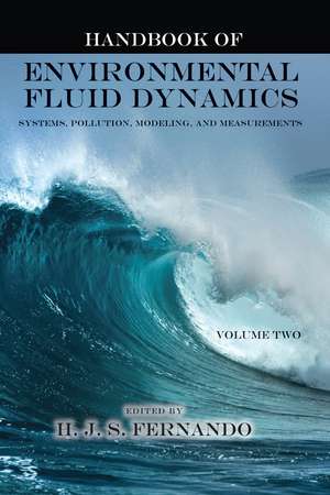 Handbook of Environmental Fluid Dynamics, Volume Two: Systems, Pollution, Modeling, and Measurements de Harindra Joseph Fernando