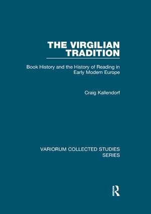 The Virgilian Tradition: Book History and the History of Reading in Early Modern Europe de Craig Kallendorf