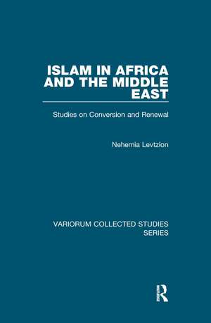 Islam in Africa and the Middle East: Studies on Conversion and Renewal de Nehemia Levtzion