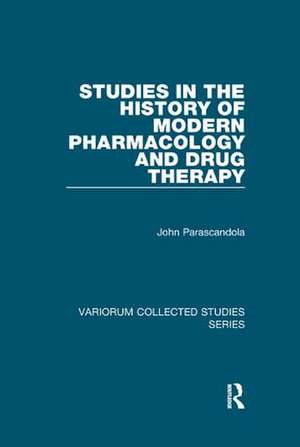 Studies in the History of Modern Pharmacology and Drug Therapy de John Parascandola