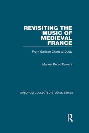 Revisiting the Music of Medieval France: From Gallican Chant to Dufay de Manuel Pedro Ferreira