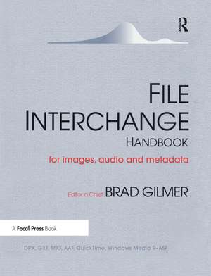 File Interchange Handbook: For professional images, audio and metadata de Brad Gilmer