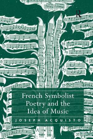 French Symbolist Poetry and the Idea of Music de Joseph Acquisto