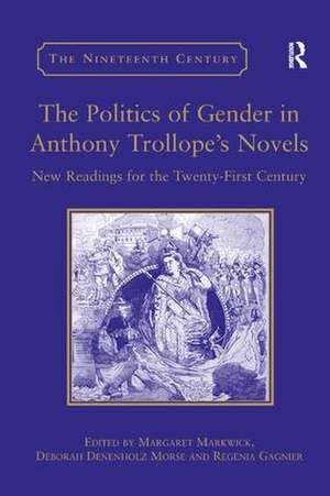 The Politics of Gender in Anthony Trollope's Novels: New Readings for the Twenty-First Century de Deborah Denenholz Morse