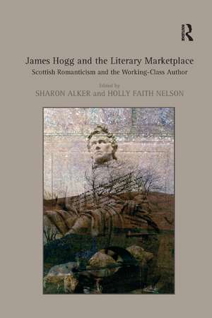 James Hogg and the Literary Marketplace: Scottish Romanticism and the Working-Class Author de Holly Faith Nelson