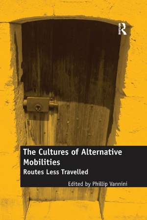 The Cultures of Alternative Mobilities: Routes Less Travelled de Phillip Vannini