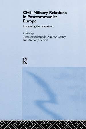 Civil-Military Relations in Post-Communist Europe: Reviewing the Transition de Timothy Edmunds