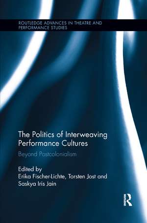 The Politics of Interweaving Performance Cultures: Beyond Postcolonialism de Erika Fischer-Lichte