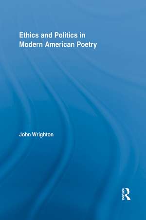 Ethics and Politics in Modern American Poetry de John Wrighton