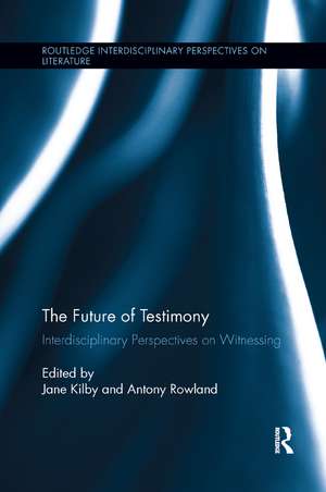 The Future of Testimony: Interdisciplinary Perspectives on Witnessing de Antony Rowland