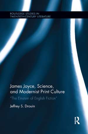 James Joyce, Science, and Modernist Print Culture: “The Einstein of English Fiction” de Jeffrey S. Drouin