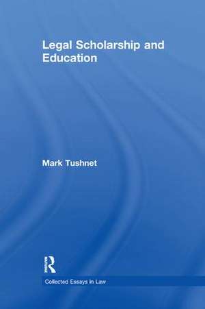 Legal Scholarship and Education de Mark Tushnet