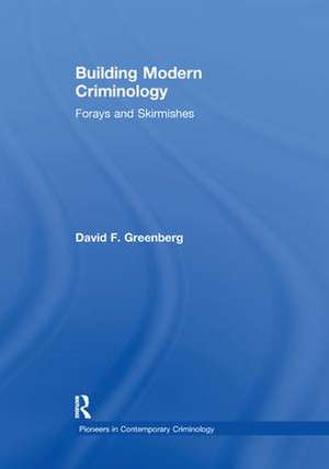 Building Modern Criminology: Forays and Skirmishes de David F. Greenberg