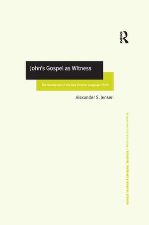 John's Gospel as Witness: The Development of the Early Christian Language of Faith de Alexander S. Jensen