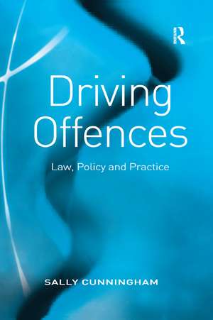 Driving Offences: Law, Policy and Practice de Sally Cunningham