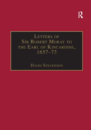 Letters of Sir Robert Moray to the Earl of Kincardine, 1657–73 de David Stevenson